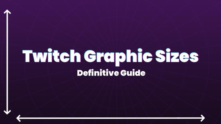 twitch graphic sizes definitive guide
