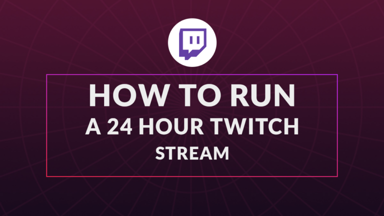 how to run a 24 hour stream on Twitch